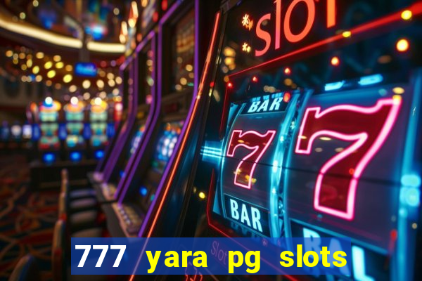 777 yara pg slots paga mesmo